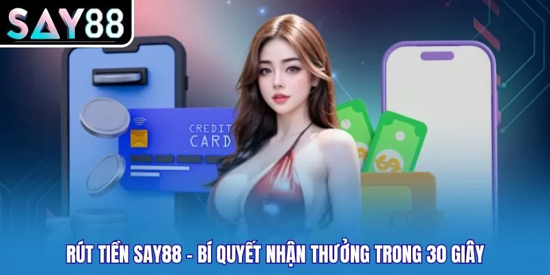 Vì sao từ khóa “rút tiền Say88” được quan tâm?